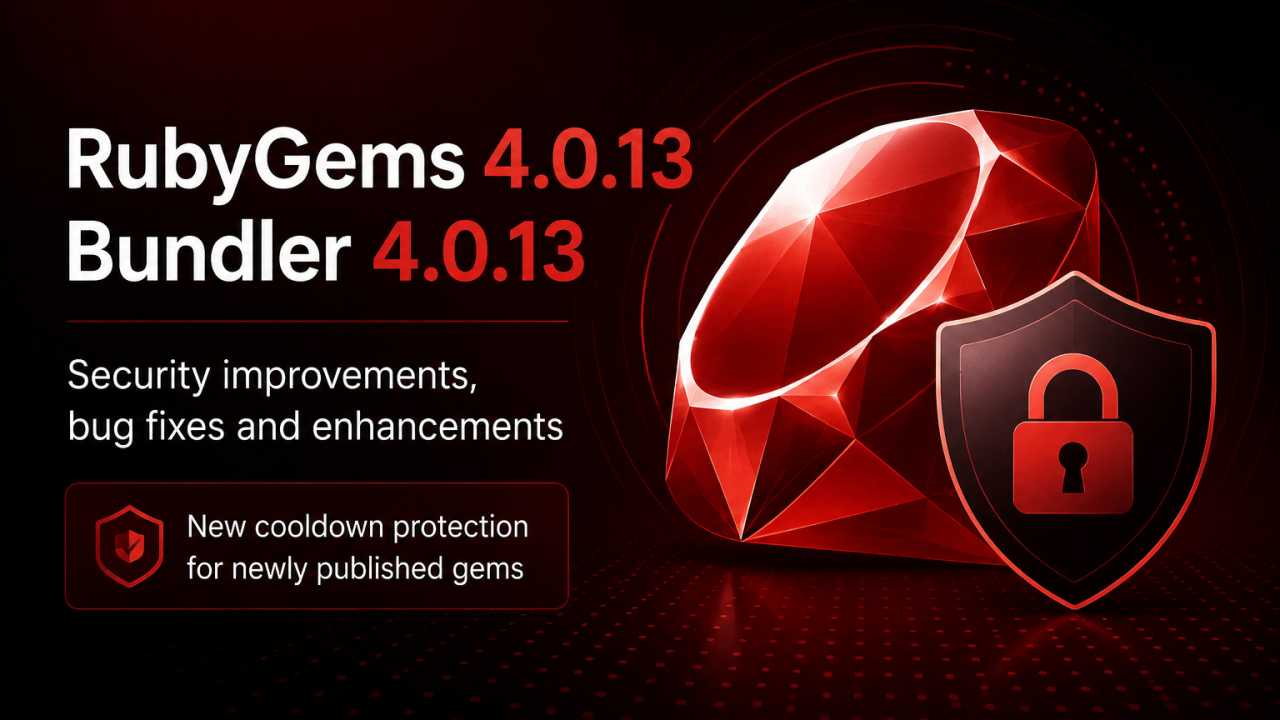 RubyGems 4.0.13 and Bundler 4.0.13 Released with New Supply-Chain Security Protections